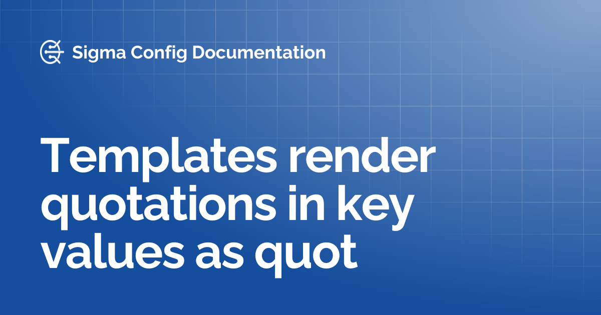 Templates render quotations in key values as quot | Sigma Config ...