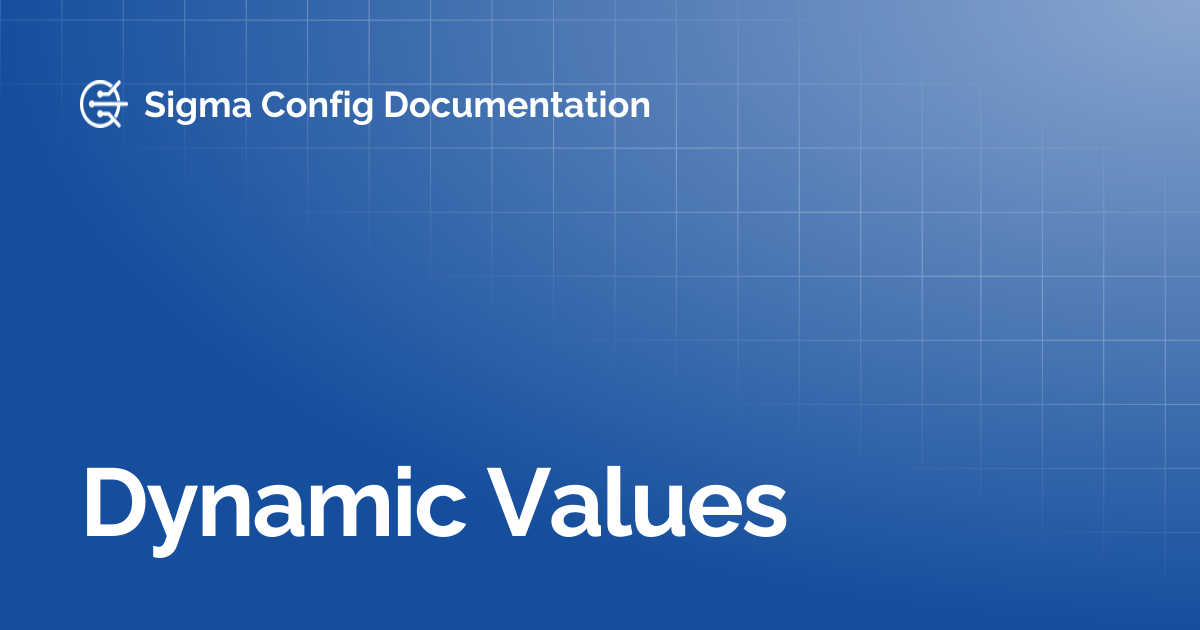 Dynamic Values | Sigma Config Documentation